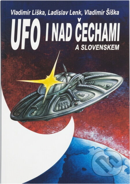 Kniha: UFO i nad Čechami a Slovenskem (Ladislav Lenk, Vladimír Liška a Vladimír Šiška). Bohemia, 1993 Kniha: UFO i nad Čechami a Slovenskem (Ladislav Lenk, Vladimír Liška a Vladimír Šiška). Bohemia, 1993