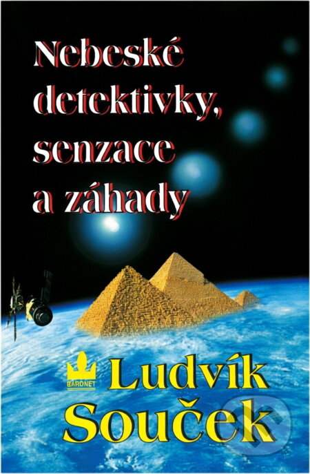 Kniha: Nebeské detektivky, senzace a záhady (Ludvík Souček). Baronet, 1997 Kniha: Nebeské detektivky, senzace a záhady (Ludvík Souček). Baronet, 1997