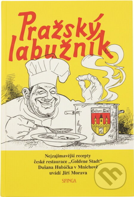 Kniha: Pražský labužník : nejzajímavější recepty české restaurace Goldene Stadt Dušana Hubáčka v Mnichově (Jiří Morava). , 1991 Kniha: Pražský labužník : nejzajímavější recepty české restaurace Goldene Stadt Dušana Hubáčka v Mnichově (Jiří Morava). , 1991