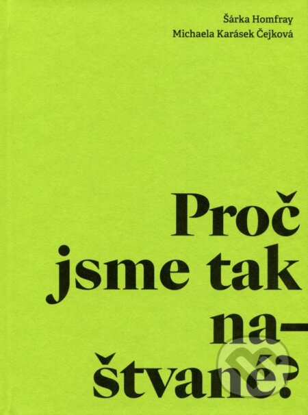 Kniha: Proč jsme tak naštvané? (Šárka Homfray a Michaela Karásek Čejková). wo-men, 2022 Kniha: Proč jsme tak naštvané? (Šárka Homfray a Michaela Karásek Čejková). wo-men, 2022