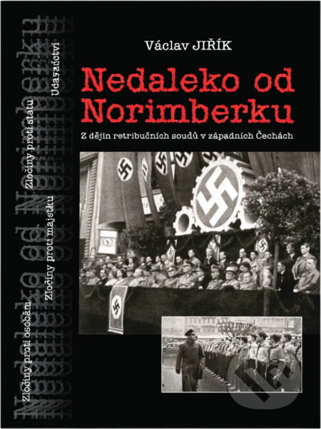 Kniha: Nedaleko od Norimberku : z dějin Mimořádného lidového soudu v Chebu v letech 1946-1948 (Václav Jiřík). Svět křídel, 2000 Kniha: Nedaleko od Norimberku : z dějin Mimořádného lidového soudu v Chebu v letech 1946-1948 (Václav Jiřík). Svět křídel, 2000