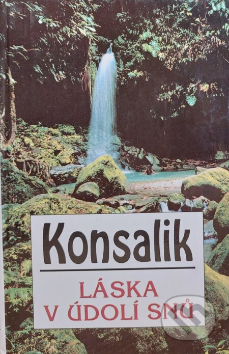 Kniha: Láska v údolí snů (Heinz G. Konsalik). Knižní klub, 1993 Kniha: Láska v údolí snů (Heinz G. Konsalik). Knižní klub, 1993