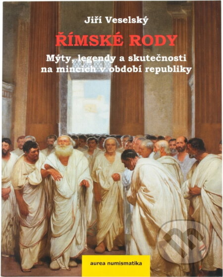 Kniha: Římské rody : mýty, legendy a skutečnosti na mincích v období republiky (Jiří Veselský). Aurea numismatika, 2014 Kniha: Římské rody : mýty, legendy a skutečnosti na mincích v období republiky (Jiří Veselský). Aurea numismatika, 2014