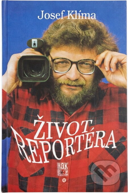 Kniha: Život reportéra (Josef Klíma). HAK, 1996 Kniha: Život reportéra (Josef Klíma). HAK, 1996