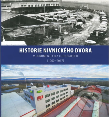 Kniha: Historie Nivnického dvora : v dokumentech a fotografiích (1260-2017) (Gabriel Slanicay a Jiří Čoupek). , 2017 Kniha: Historie Nivnického dvora : v dokumentech a fotografiích (1260-2017) (Gabriel Slanicay a Jiří Čoupek). , 2017