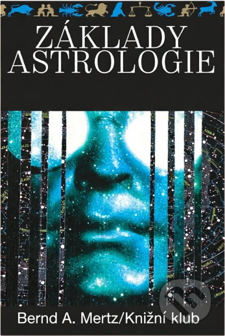 Kniha: Základy astrologie : osobnost, životní plán, partnerské vztahy, budoucnost (Bernd A. Mertz). Knižní klub, 1993 Kniha: Základy astrologie : osobnost, životní plán, partnerské vztahy, budoucnost (Bernd A. Mertz). Knižní klub, 1993