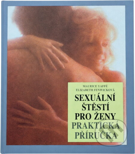 Kniha: Sexuální štěstí pro ženy : Praktická příručka (Elizabeth Fenwick a Maurice Ayffé). Osveta, 1991 Kniha: Sexuální štěstí pro ženy : Praktická příručka (Elizabeth Fenwick a Maurice Ayffé). Osveta, 1991