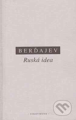 Kniha: Ruská idea : základní otázky ruského myšlení 19. a počátku 20. století (Nikolaj Aleksandrovič Berdjajev). OIKOYMENH, 2003 Kniha: Ruská idea : základní otázky ruského myšlení 19. a počátku 20. století (Nikolaj Aleksandrovič Berdjajev). OIKOYMENH, 2003