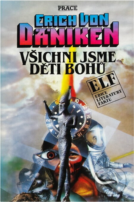 Kniha: Všichni jsme děti bohů : kdyby mohly hroby mluvit (Erich von Däniken). Práce, 1991 Kniha: Všichni jsme děti bohů : kdyby mohly hroby mluvit (Erich von Däniken). Práce, 1991