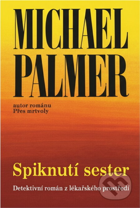 Kniha: Spiknutí sester : detektivní román z lékařského prostředí (Michael Palmer). , 1993 Kniha: Spiknutí sester : detektivní román z lékařského prostředí (Michael Palmer). , 1993