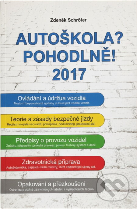 Kniha: Autoškola? Pohodlně! : 2017 (Zdeněk Schröter). , 2017 Kniha: Autoškola? Pohodlně! : 2017 (Zdeněk Schröter). , 2017