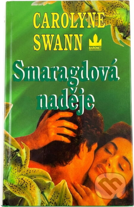 Kniha: Smaragdová naděje (Carolyne Swann). Baronet, 1999 Kniha: Smaragdová naděje (Carolyne Swann). Baronet, 1999