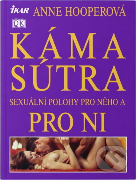 Kniha: Kámasútra : sexuální polohy pro něho a pro ni (Anne Hooper). Ikar, 2006 Kniha: Kámasútra : sexuální polohy pro něho a pro ni (Anne Hooper). Ikar, 2006