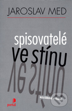 Kniha: Spisovatelé ve stínu (Jaroslav Med). Portál, 2004 Kniha: Spisovatelé ve stínu (Jaroslav Med). Portál, 2004