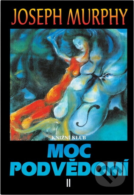 Kniha: Moc podvědomí II : velká kniha vnitřního a vnějšího rozvoje (Joseph Murphy). Knižní klub, 1997 Kniha: Moc podvědomí II : velká kniha vnitřního a vnějšího rozvoje (Joseph Murphy). Knižní klub, 1997