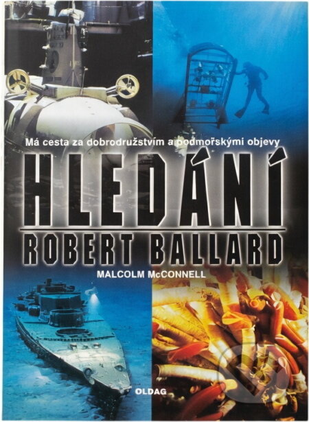 Kniha: Hledání : má cesta za dobrodružstvím a podmořskými objevy (Robert D. Ballard a Malcolm McConnell). OLDAG, 1996 Kniha: Hledání : má cesta za dobrodružstvím a podmořskými objevy (Robert D. Ballard a Malcolm McConnell). OLDAG, 1996
