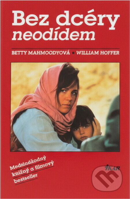 Kniha: Bez dcéry neodídem (Betty Mahmoody a William Hoffer). Ikar, 1991 Kniha: Bez dcéry neodídem (Betty Mahmoody a William Hoffer). Ikar, 1991