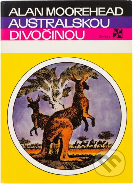 Kniha: Australskou divočinou (Alan Moorehead). Orbis, 1971 Kniha: Australskou divočinou (Alan Moorehead). Orbis, 1971