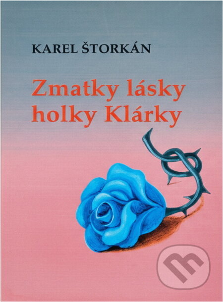 Kniha: Zmatky lásky holky Klárky (Karel Štorkán). , 1995 Kniha: Zmatky lásky holky Klárky (Karel Štorkán). , 1995