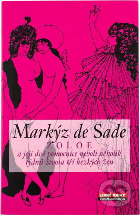 Kniha: Zoloe a její dvě pomocnice, neboli, Několik týdnů života tří hezkých žen (Markýz de Sade). , 2008 Kniha: Zoloe a její dvě pomocnice, neboli, Několik týdnů života tří hezkých žen (Markýz de Sade). , 2008