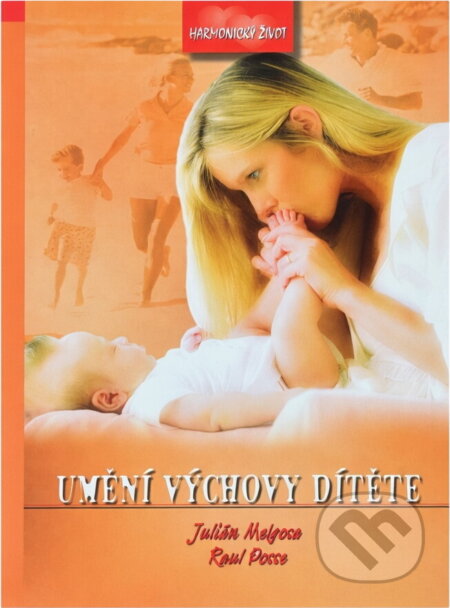 Kniha: Umění výchovy dítěte (Julián Melgosa a Raul Posse). Advent-Orion, 2003 Kniha: Umění výchovy dítěte (Julián Melgosa a Raul Posse). Advent-Orion, 2003