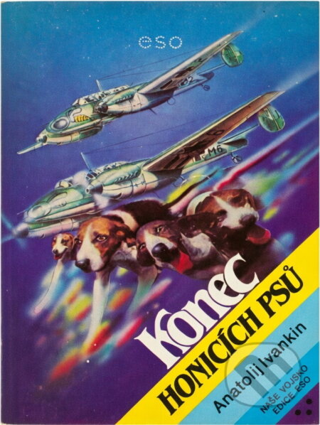 Kniha: Konec honicích psů (Anatolij Vasil'jevič Ivankin). Naše vojsko, 1989 Kniha: Konec honicích psů (Anatolij Vasil'jevič Ivankin). Naše vojsko, 1989