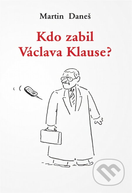 Kniha: Kdo zabil Václava Klause? (Martin Daneš). Tichá Byzanc, 1998 Kniha: Kdo zabil Václava Klause? (Martin Daneš). Tichá Byzanc, 1998
