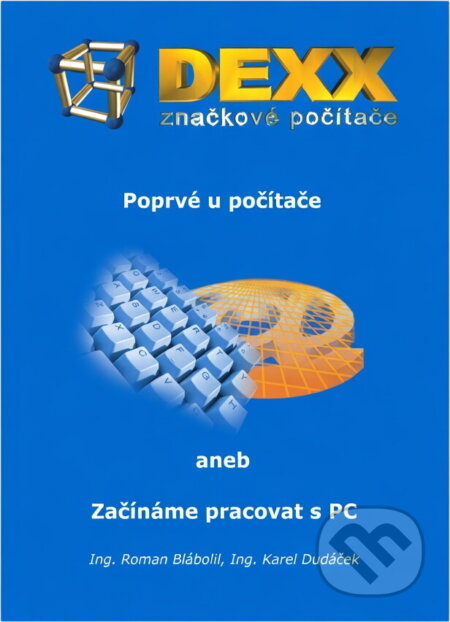Kniha: Poprvé u počítače, aneb, Začínáme pracovat s PC (Roman Blábolil a Karel Dudáček). Kopp, 2002 Kniha: Poprvé u počítače, aneb, Začínáme pracovat s PC (Roman Blábolil a Karel Dudáček). Kopp, 2002