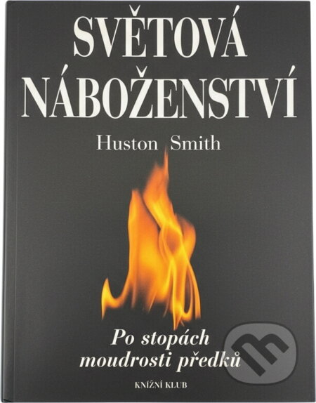 Kniha: Světová náboženství : po stopách moudrosti předků (Huston Smith). Knižní klub, 1995 Kniha: Světová náboženství : po stopách moudrosti předků (Huston Smith). Knižní klub, 1995