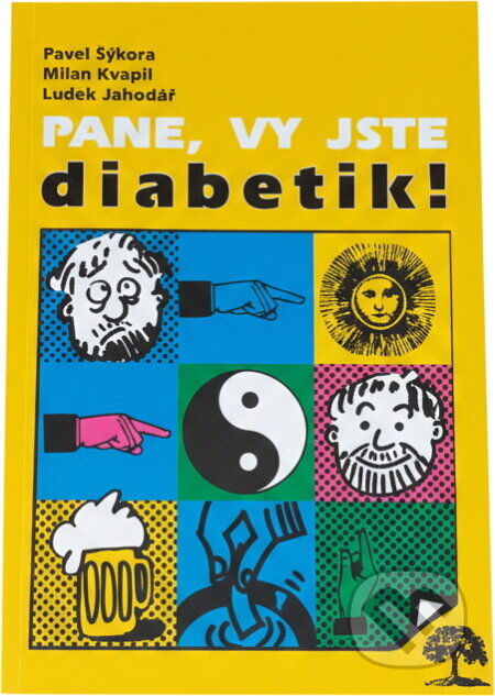 Kniha: Pane, vy jste diabetik! aneb, Co mě nezahubí - to mě posílí : nezahořklé epištoly o rubu a líci (Pavel Sýkora, Luděk Jahodář a Milan Kvapil). , 1997 Kniha: Pane, vy jste diabetik! aneb, Co mě nezahubí - to mě posílí : nezahořklé epištoly o rubu a líci (Pavel Sýkora, Luděk Jahodář a Milan Kvapil). , 1997