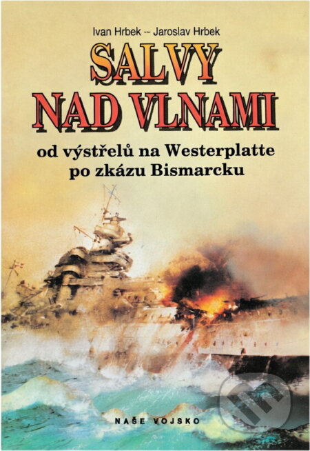 Kniha: Salvy nad vlnami : Od výstřelu na Westerplatte po zkázu Bismarcku (Ivan Hrbek a Jaroslav Hrbek). Naše vojsko, 1993 Kniha: Salvy nad vlnami : Od výstřelu na Westerplatte po zkázu Bismarcku (Ivan Hrbek a Jaroslav Hrbek). Naše vojsko, 1993