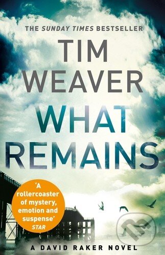 Kniha: What Remains (Tim Weaver). Michael Joseph, 2015 Kniha: What Remains (Tim Weaver). Michael Joseph, 2015