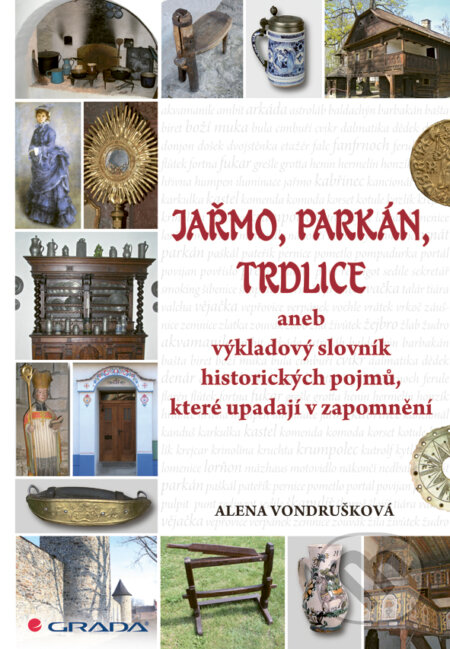 E-kniha: Jařmo, parkán, trdlice (Alena Vondrušková). Grada, 2011 E-kniha: Jařmo, parkán, trdlice (Alena Vondrušková). Grada, 2011
