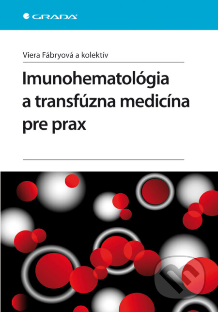 E-kniha: Imunohematológia a transfúzna medicína pre prax (Viera Fábryová a kolektív). Grada, 2012 E-kniha: Imunohematológia a transfúzna medicína pre prax (Viera Fábryová a kolektív). Grada, 2012