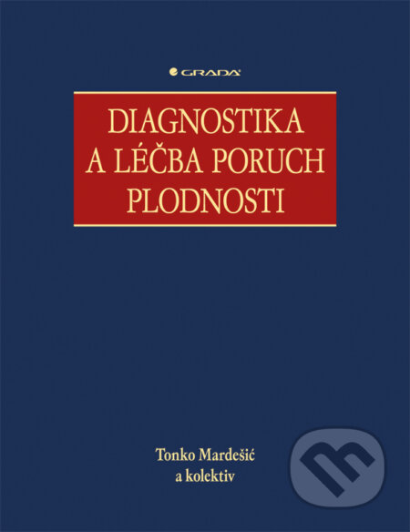 E-kniha: Diagnostika a léčba poruch plodnosti (Tonko Mardešić a kolektiv). Grada, 2013 E-kniha: Diagnostika a léčba poruch plodnosti (Tonko Mardešić a kolektiv). Grada, 2013