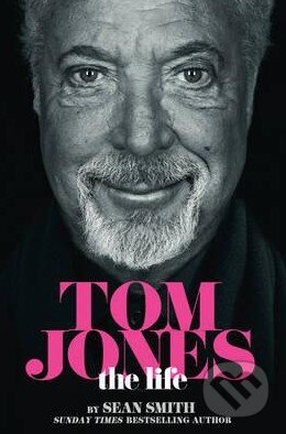 Kniha: Tom Jones: The Life (Sean Smith). HarperCollins, 2015 Kniha: Tom Jones: The Life (Sean Smith). HarperCollins, 2015
