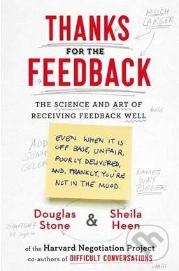 Kniha: Thanks for the Feedback (Douglas Stone a Sheila Heen). Portfolio Trade, 2015 Kniha: Thanks for the Feedback (Douglas Stone a Sheila Heen). Portfolio Trade, 2015