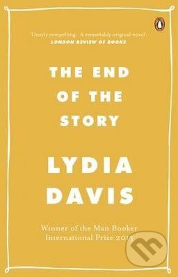 Kniha: The End of the Story (Lydia Davis). Penguin Books, 2015 Kniha: The End of the Story (Lydia Davis). Penguin Books, 2015