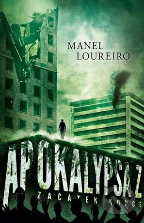 Kniha: Apocalypsa Z: Začátek konce (Manel Loureiro). Argo, 2016 Kniha: Apocalypsa Z: Začátek konce (Manel Loureiro). Argo, 2016