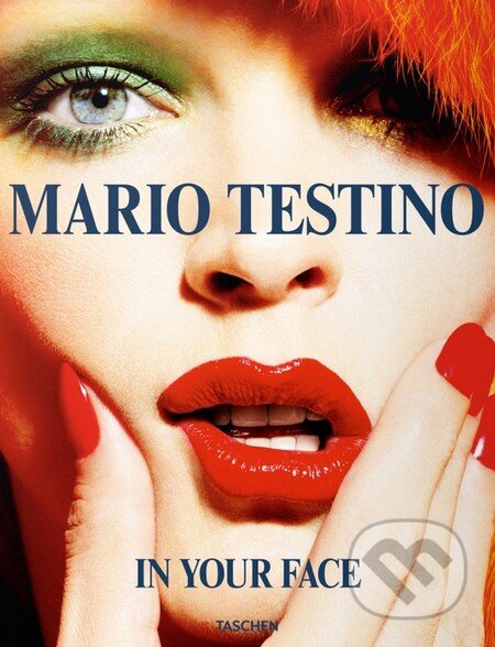 Kniha: In Your Face (Mario Testino). Taschen, 2015 Kniha: In Your Face (Mario Testino). Taschen, 2015