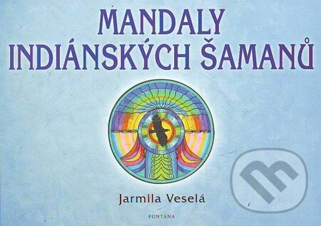 Kniha: Mandaly indiánských šamanů (Jarmila Veselá). Fontána, 1998 Kniha: Mandaly indiánských šamanů (Jarmila Veselá). Fontána, 1998