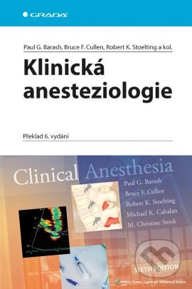 Kniha: Klinická anesteziologie (Bruce F. Cullen, Paul G. Barash, Robert K. Stoelting a kolektív). Grada, 2015 Kniha: Klinická anesteziologie (Bruce F. Cullen, Paul G. Barash, Robert K. Stoelting a kolektív). Grada, 2015
