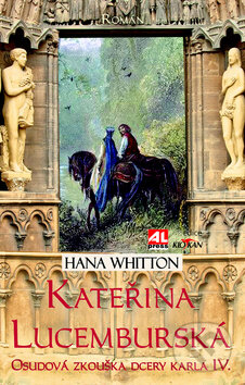 Kniha: Kateřina Lucemburská (Hana Whitton). Alpress, 2015 Kniha: Kateřina Lucemburská (Hana Whitton). Alpress, 2015