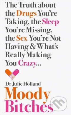 Kniha: Moody Bitches (Julie Holland). HarperCollins, 2015 Kniha: Moody Bitches (Julie Holland). HarperCollins, 2015