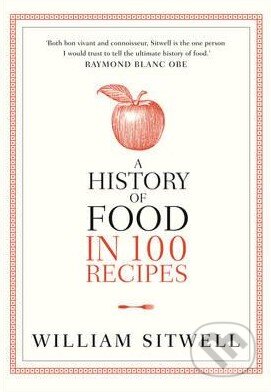 A History of Food in 100 Recipes - William Sitwell, HarperCollins, 2015