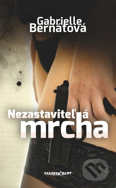 Kniha: Nezastaviteľná mrcha (Gabrielle Bernátová). Marenčin PT, 2015 Kniha: Nezastaviteľná mrcha (Gabrielle Bernátová). Marenčin PT, 2015