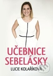 Kniha: Učebnice sebelásky (Lucie Kolaříková). Lucie Kolaříková, 2015 Kniha: Učebnice sebelásky (Lucie Kolaříková). Lucie Kolaříková, 2015
