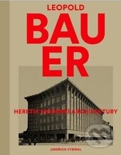 Kniha: Leopold Bauer (Jindřich Vybíral). Academia, 2015 Kniha: Leopold Bauer (Jindřich Vybíral). Academia, 2015