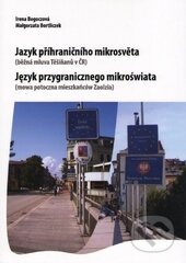 Kniha: Jazyk přihraničního mikrosvěta (Irena Bogoczová a Malgorzata Bortliczek). Ostravská univerzita, 2014 Kniha: Jazyk přihraničního mikrosvěta (Irena Bogoczová a Malgorzata Bortliczek). Ostravská univerzita, 2014