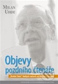 Kniha: Objevy pozdního čtenáře (Milan Uhde). Centrum pro studium demokracie a kultury, 2013 Kniha: Objevy pozdního čtenáře (Milan Uhde). Centrum pro studium demokracie a kultury, 2013